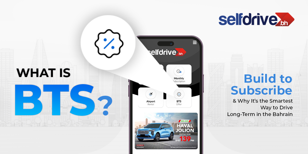 Why Everyoneâ€™s Switching to BTS Instead of Leasing in Bahrain | SelfDrive.bh