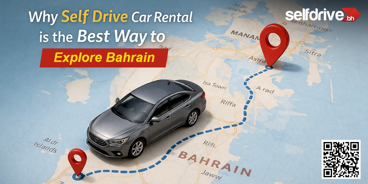 Why Self Drive Car Rental is the Best Way to Explore Bahrain