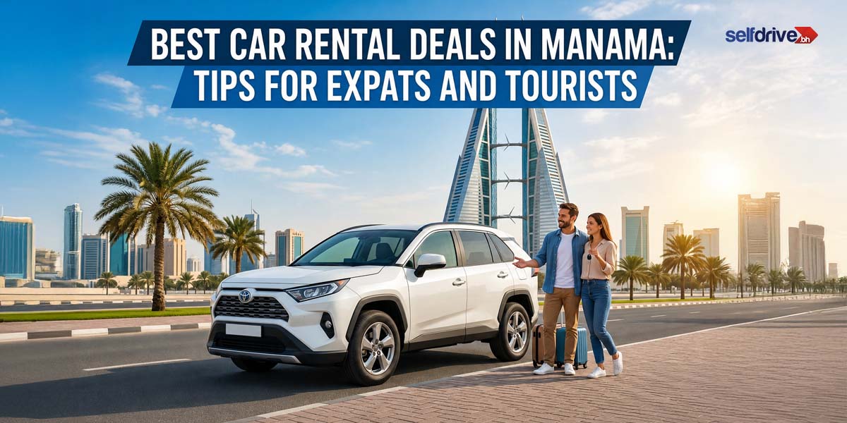 Best Car Rental Deals in Manama: Tips for Expats and Tourists