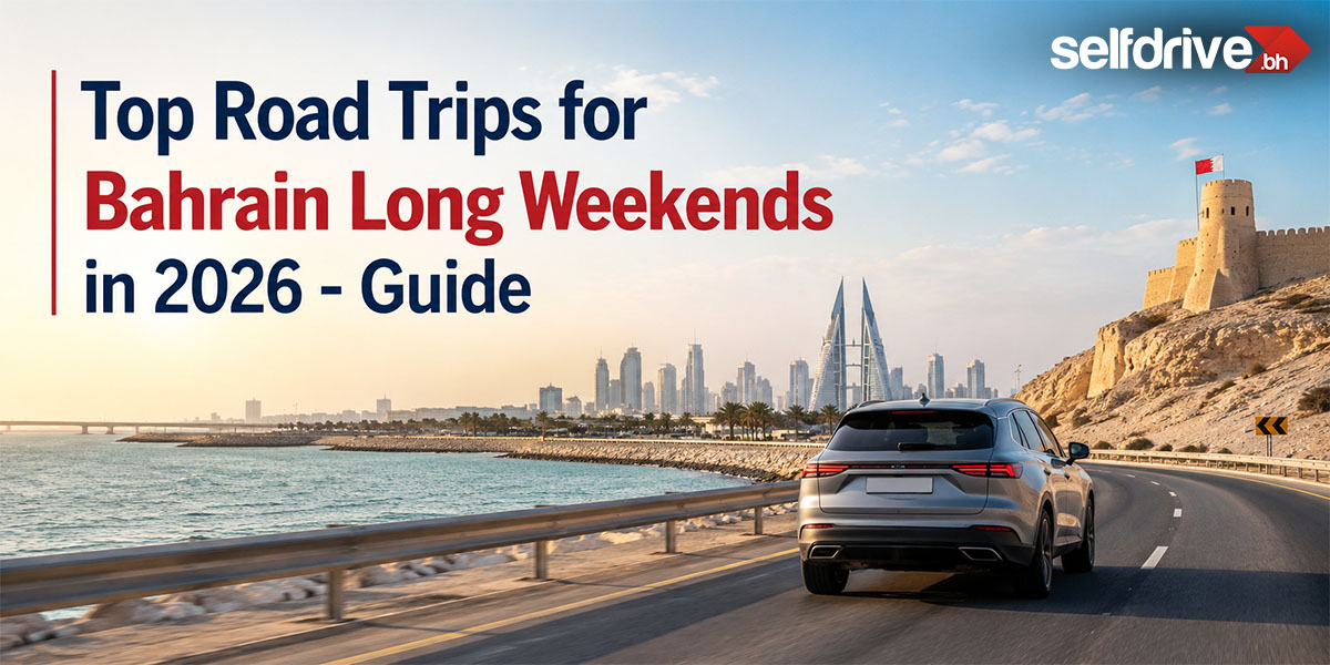 Top Road Trips for Bahrain Long Weekends in 2026 - Guide