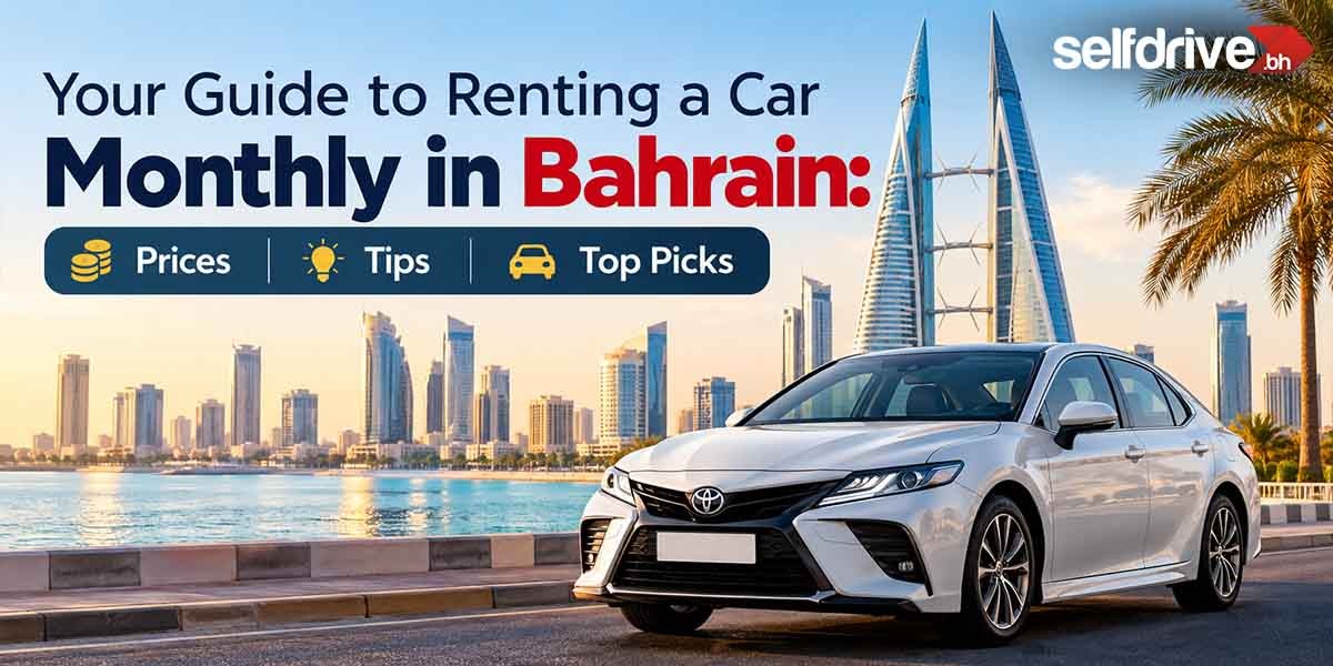 From Budget Sedans to SUVs: Your Guide to Monthly Car Rental in Bahrain